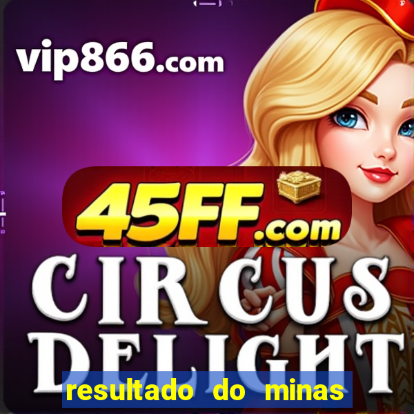 resultado do minas cap hoje